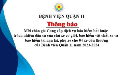 Thông báo về việc mời chào giá Cung cấp dịch vụ bảo hiểm bắt buộc trách nhiệm dân sự của chủ xe cơ giới, bảo hiểm vật chất xe và bảo hiểm tai nạn lái, phụ xe cho 04 xe cứu thương của Bệnh viện Quận 11 năm 2023-2024